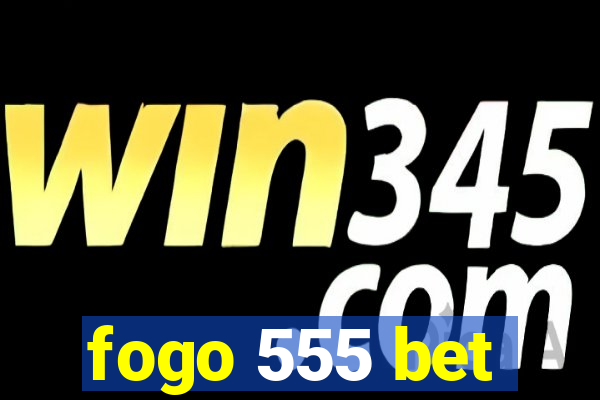 fogo 555 bet